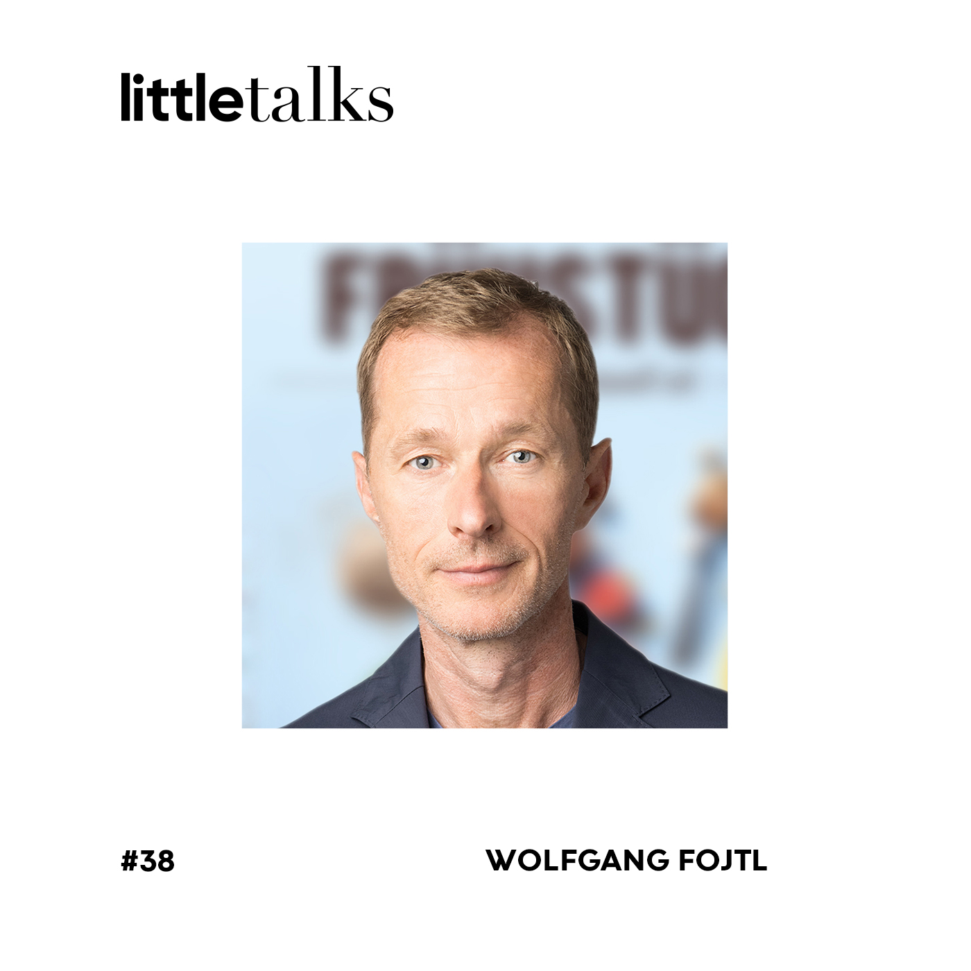 little talks - #38 Wolfgang Fojtl | Erfolge eines Serial Entrepreneurs episode artwork