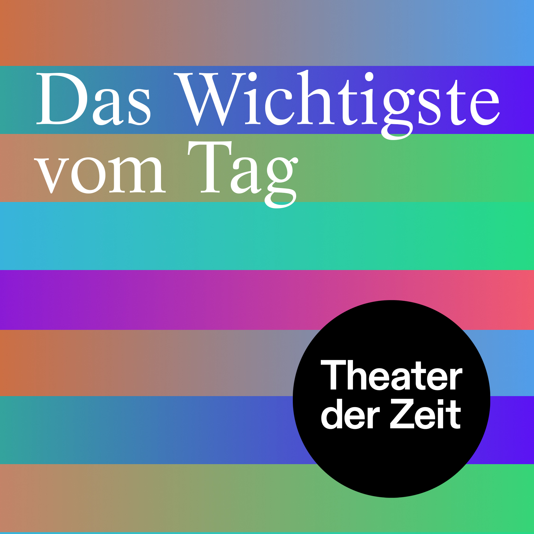 Das Wichtigste vom Tag – Theater der Zeit