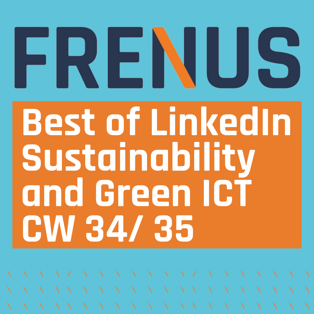 Best of LinkedIn: Sustainability & Green ICT CW 34/ 35