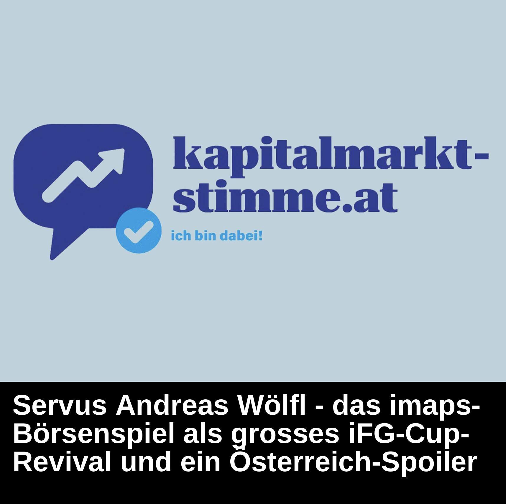 Kapitalmarkt-stimme.at daily voice: Servus Andreas Wölfl - das imaps Börsenspiel als grosses iFG Cup Revival und ein Österreich-Spoiler episode artwork