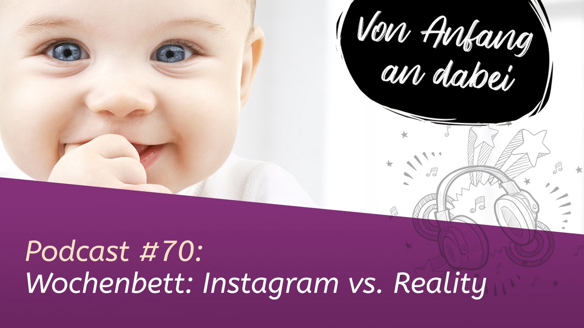 # 70 – Puerperium: Instagram vs. Reality – There from the start