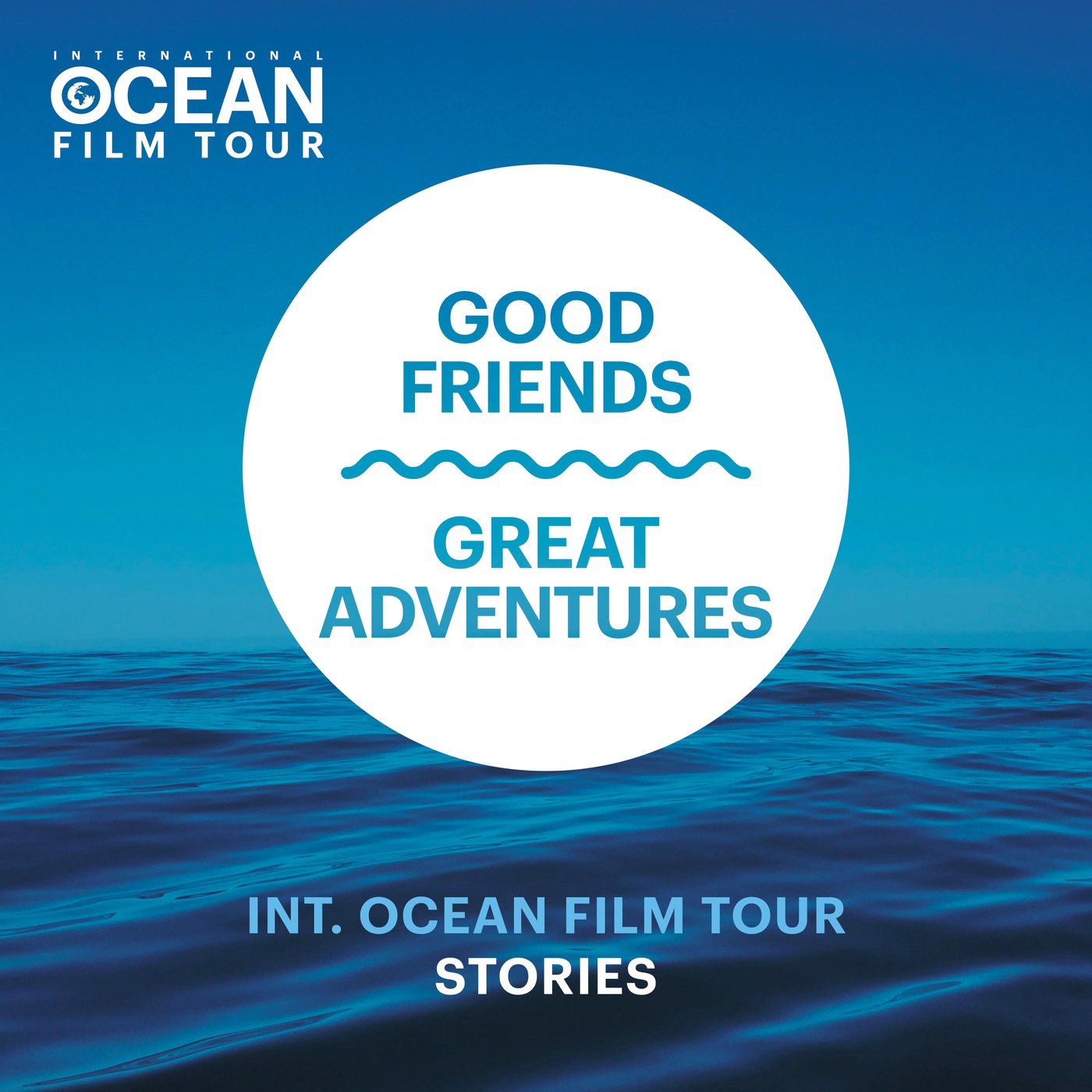 GOOD FRIENDS & GREAT ADVENTURES - Int. Ocean Film Tour Stories