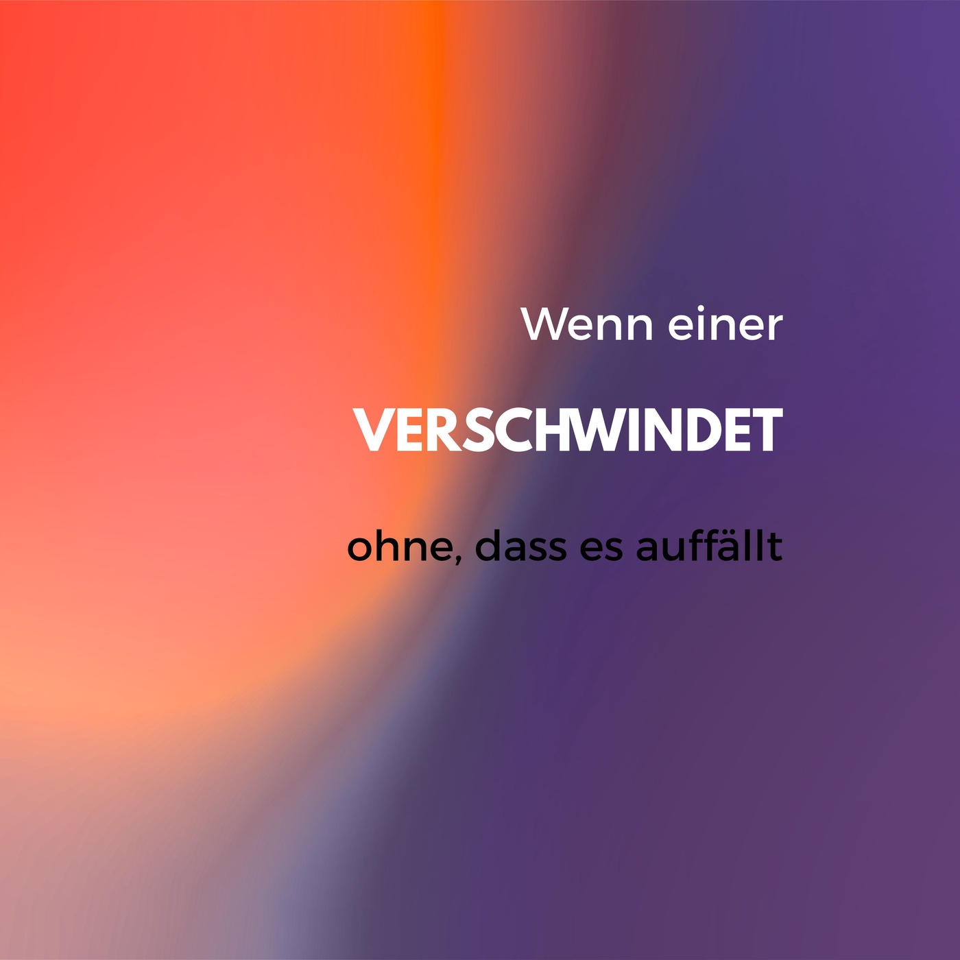 Wenn einer verschwindet, ohne dass es auffällt
