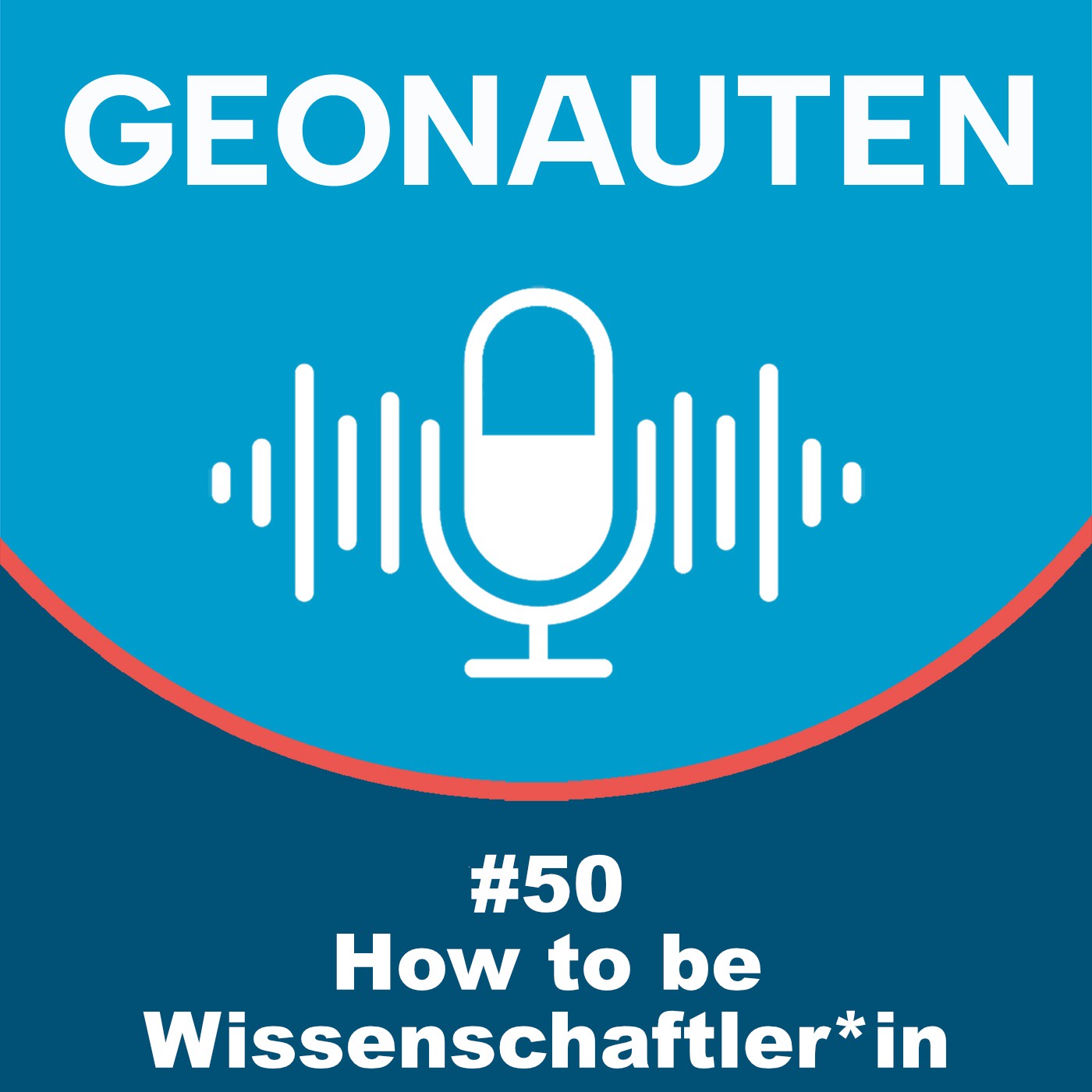 Geonauten #50 - How to be Wissenschaftler*in
