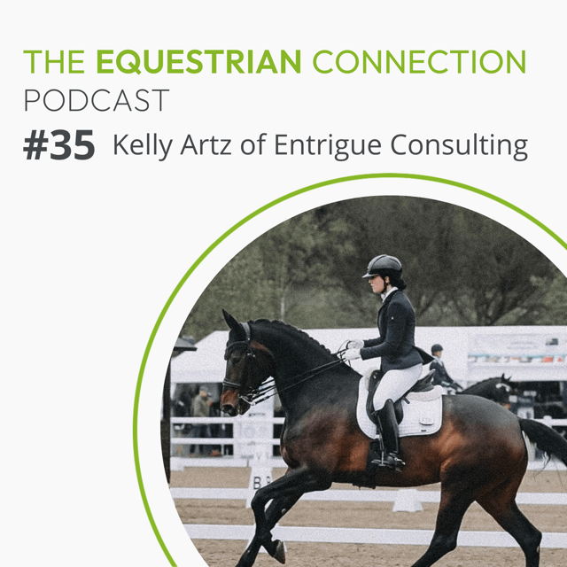 #36 The Importance of Marketing in the Equestrian Industry with founder and CEO of Entrigue Consulting, Kelly Artz