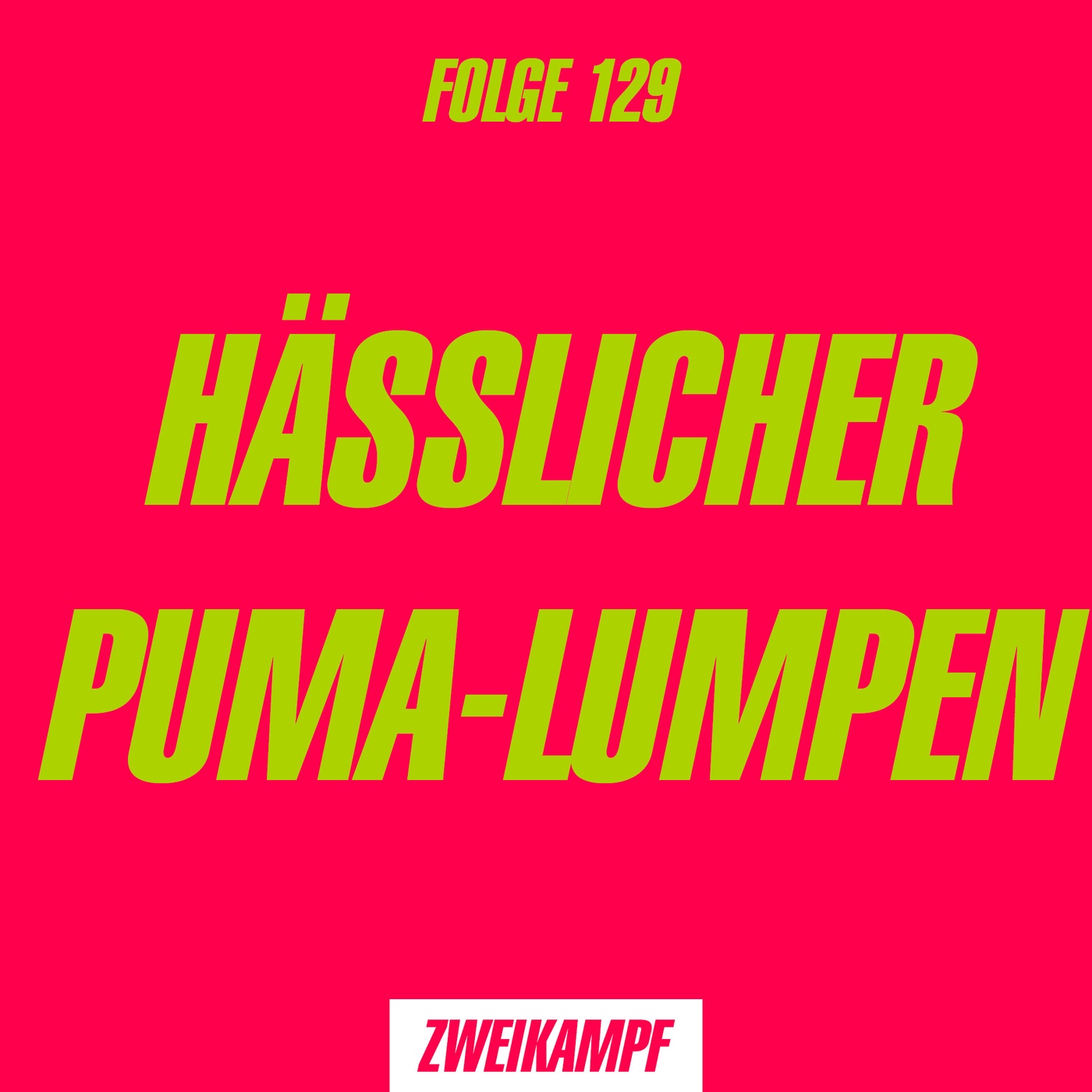 Folge 129: Hässlicher Puma-Lumpen