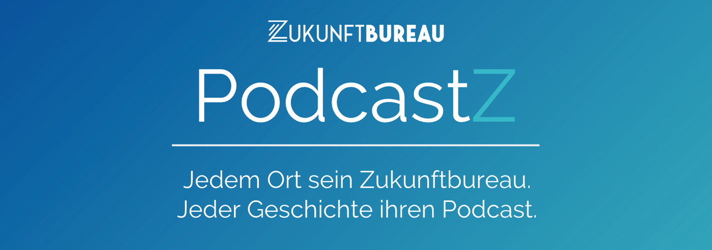 PodcastZ aus dem Zukunftbureau