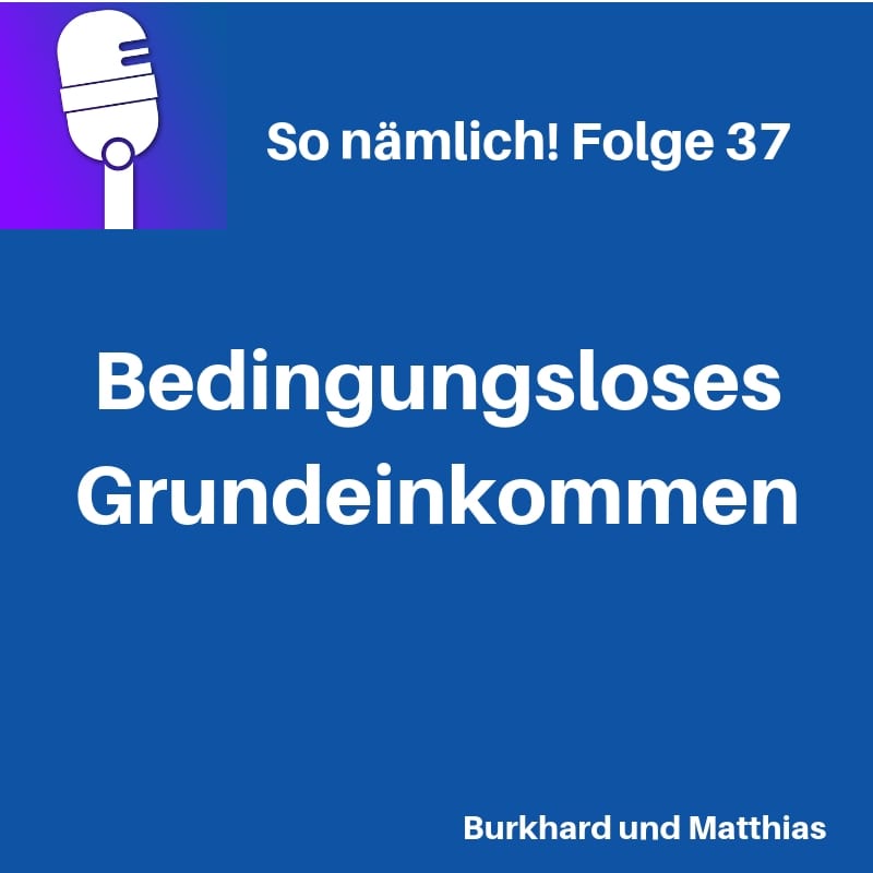 So nämlich! 37 | Bedingungsloses Grundeinkommen