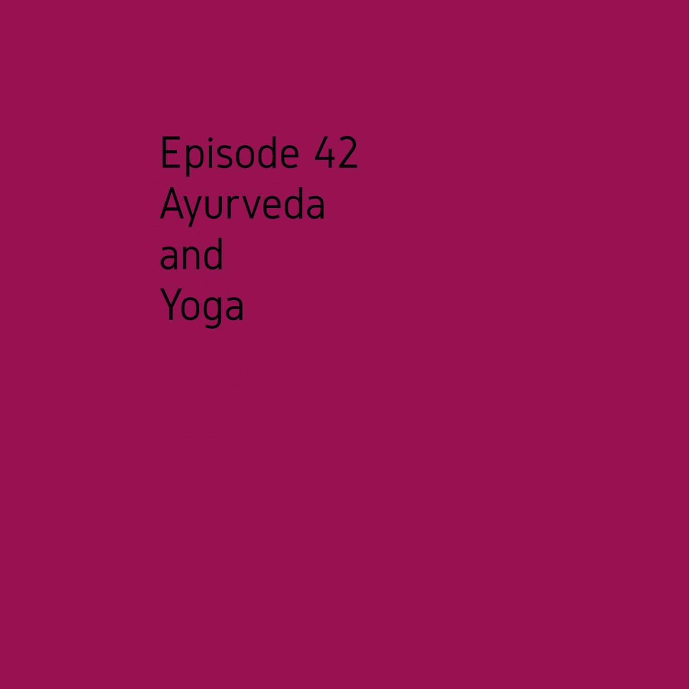 Episode 42 Ayurveda & Yoga