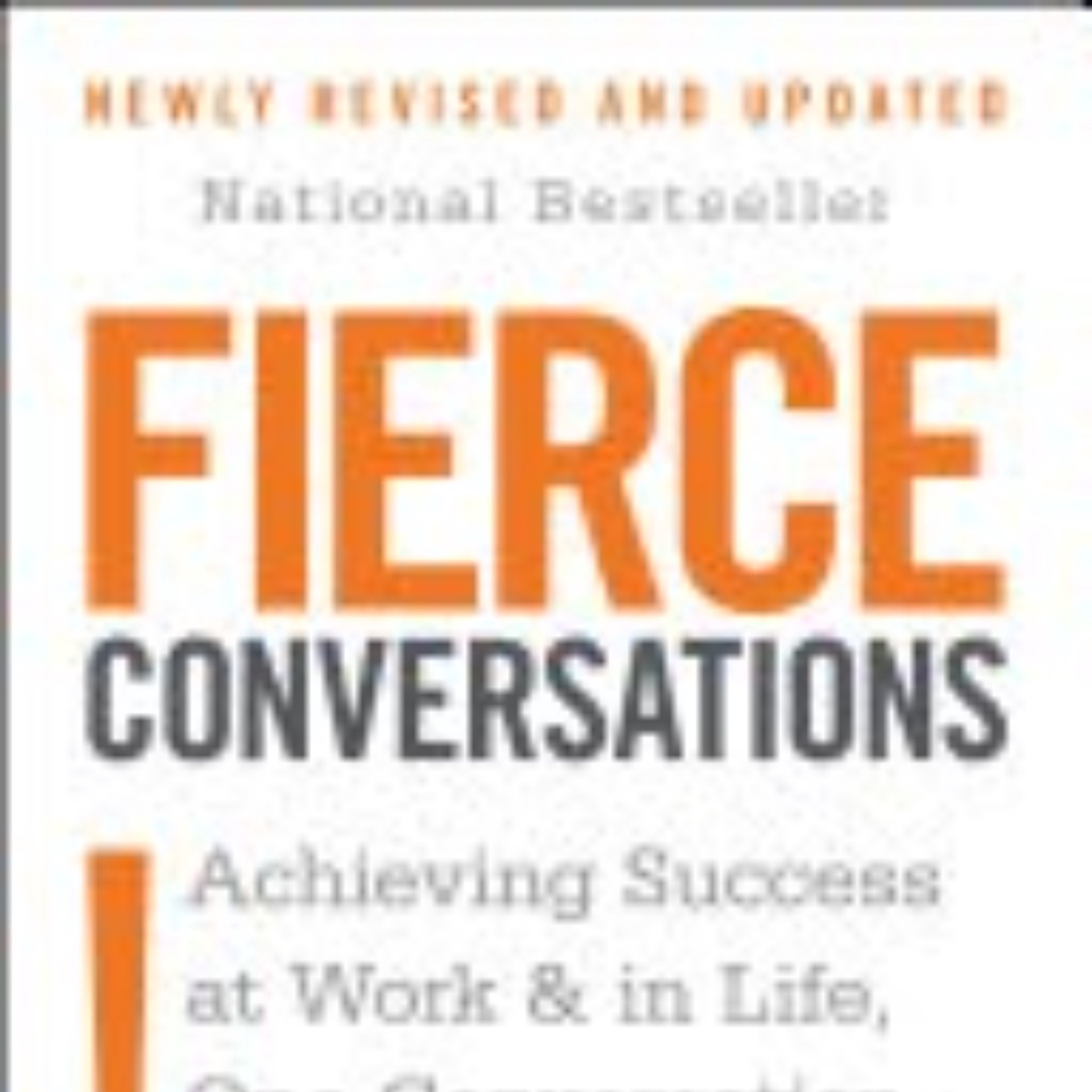 Fierce Conversations: Unlocking Honest Dialogue for Transformative Relationships