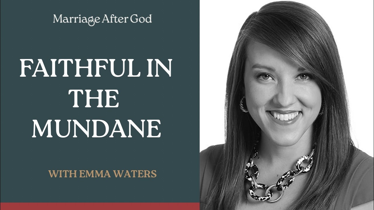 Faithful in the Mundane with Emma Waters