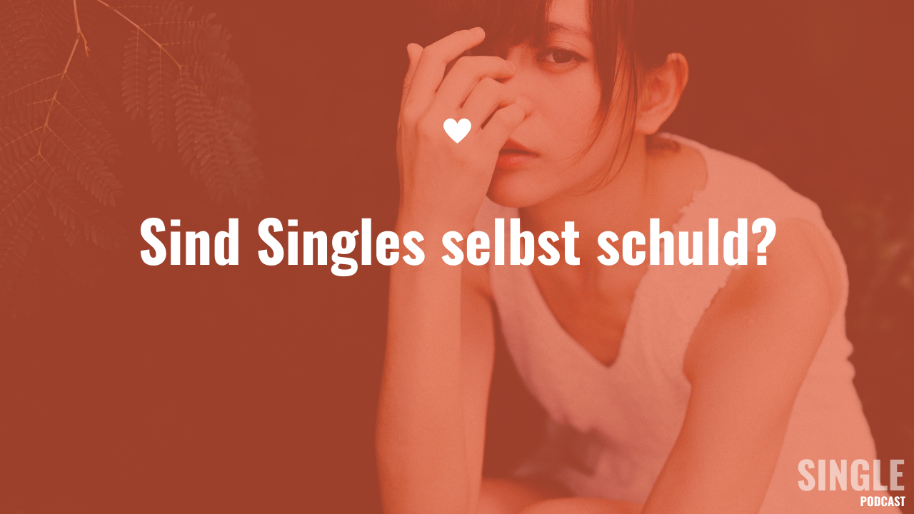 Sind Singles selbst schuld?