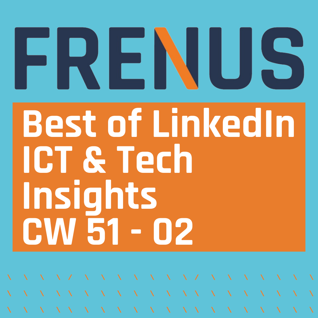 Best of LinkedIn: ICT & Tech Insights CW 51 - 02