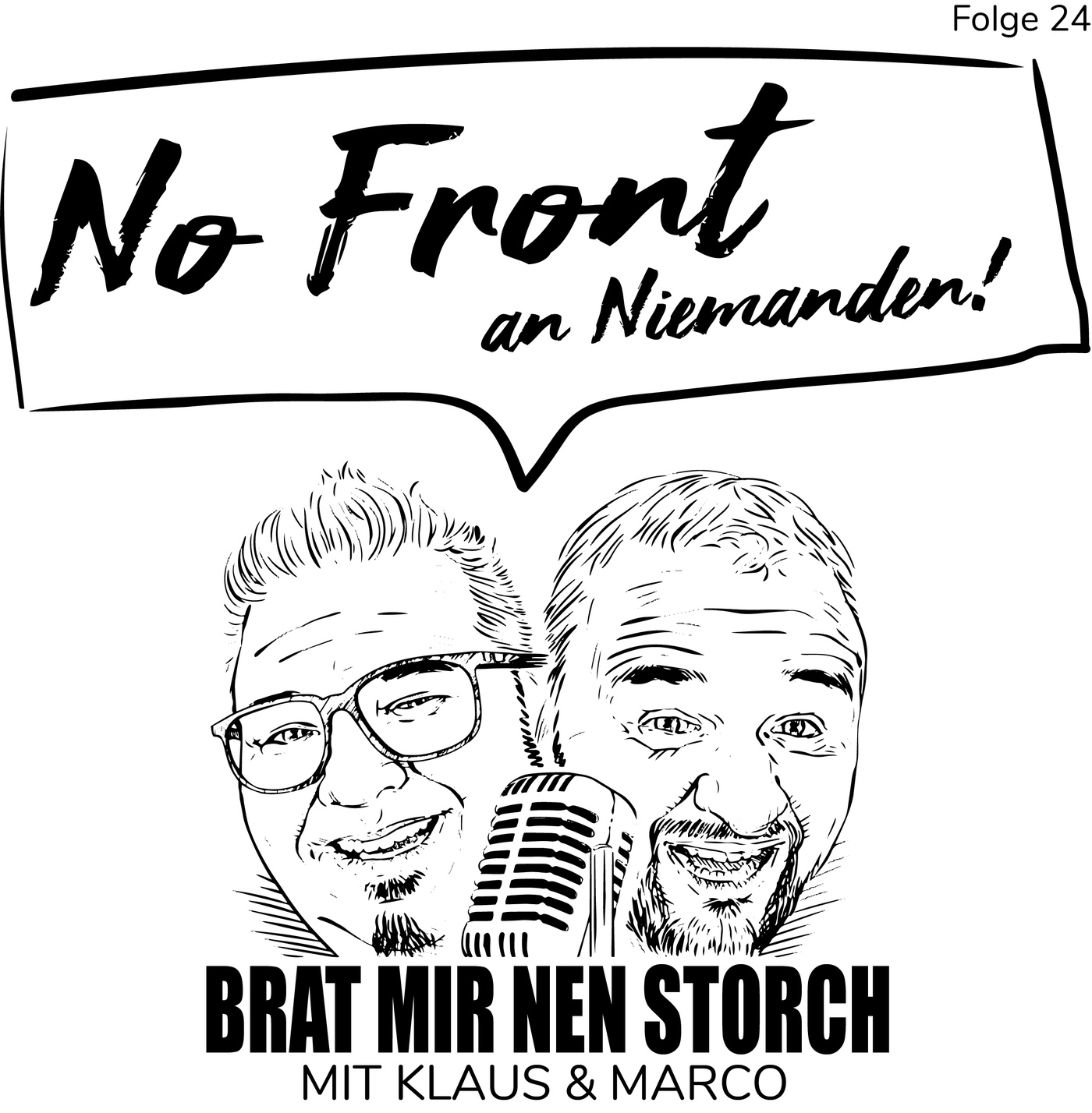 Brat mir nen Storch - 24 - No Front an Niemanden!