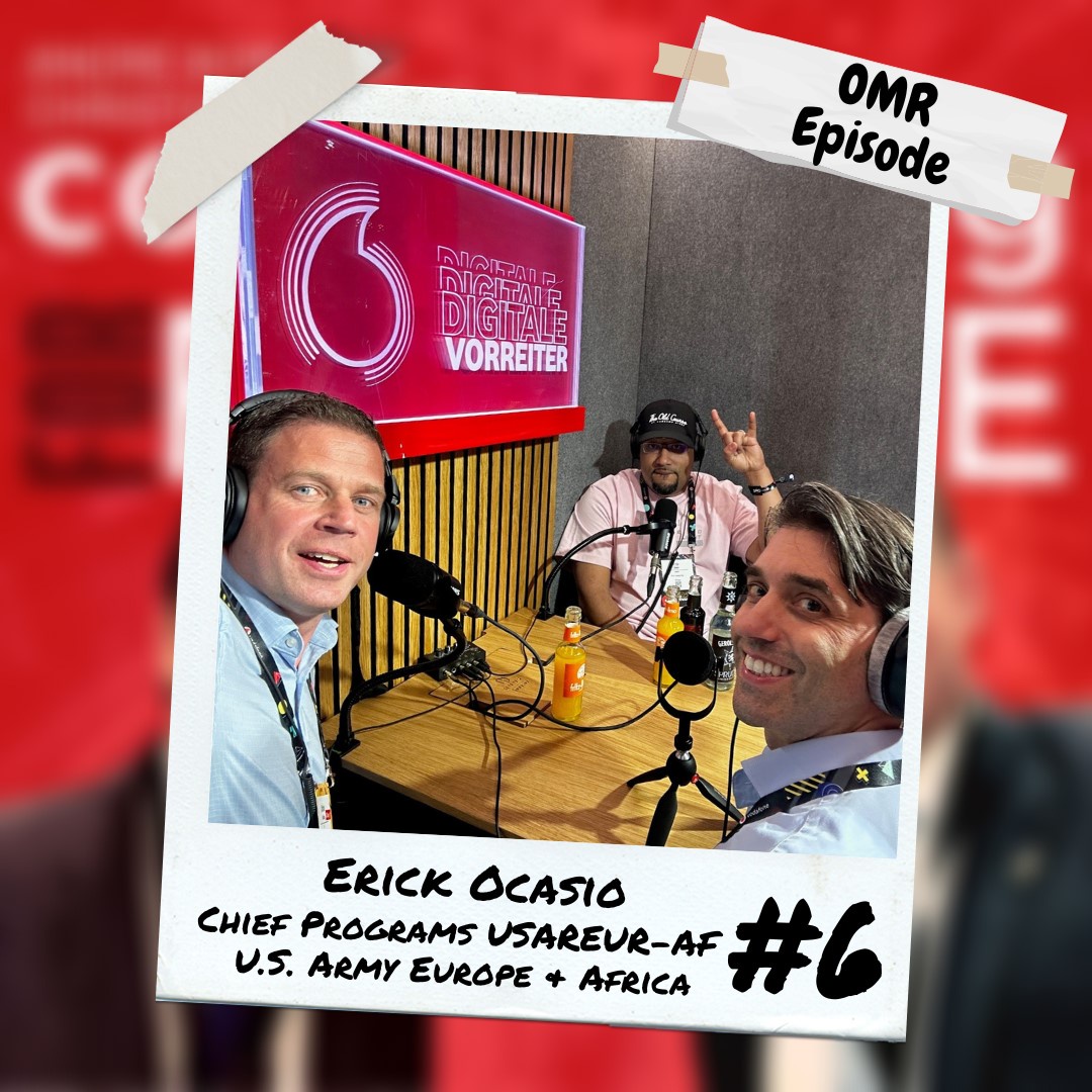 #6 OMR Episode with Erick Ocasio, CEO Leadership is Tricky & Chief Programs, U.S. Army USAREUR-AF G6