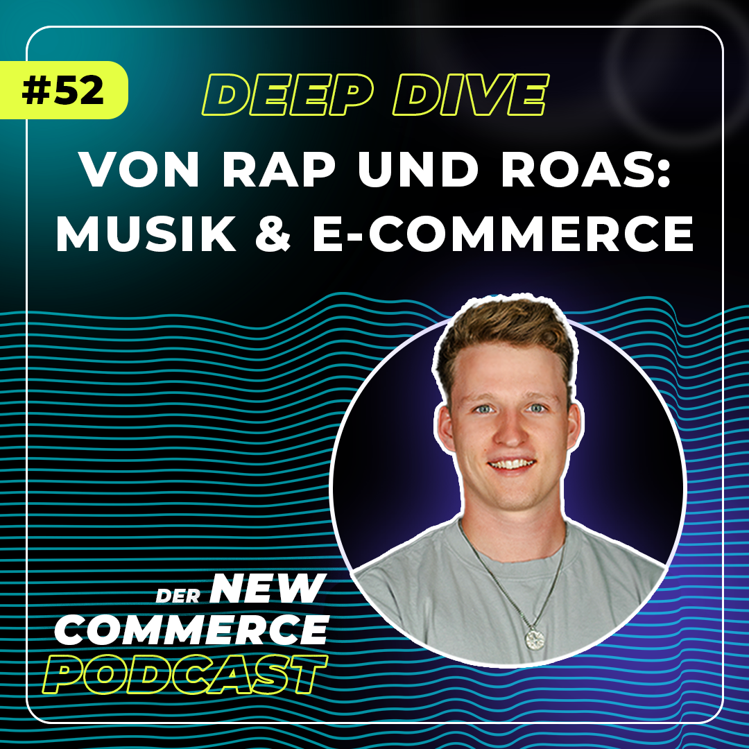 #52 - Deep Dive - Von Rap & ROAS: Musik und E-Commerce