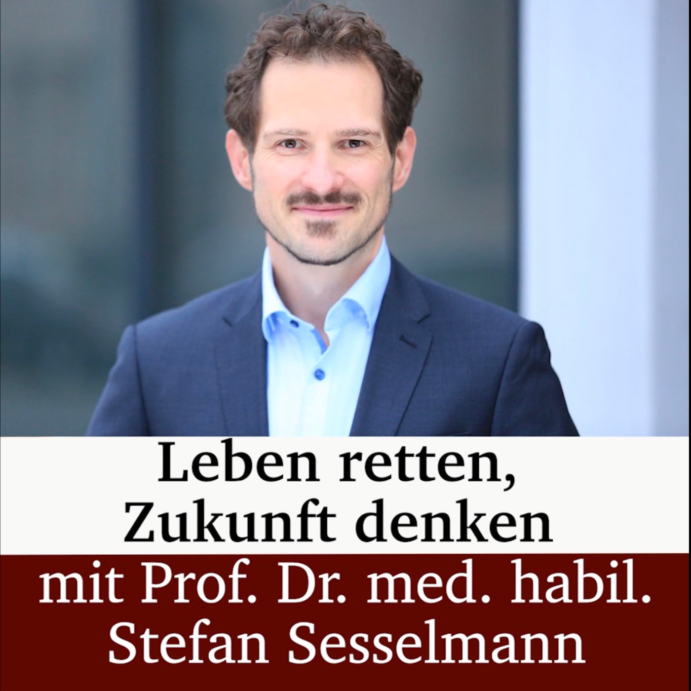 Leben retten, Zukunft denken – mit Prof. Dr. med. habil. Stefan Sesselmann