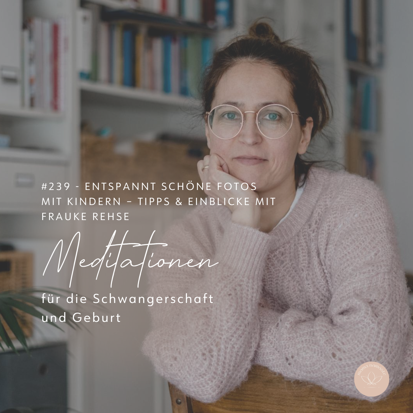 #239 - Entspannt schöne Fotos mit Kindern – Tipps & Einblicke in die Familienfotografie mit Frauke Rehse