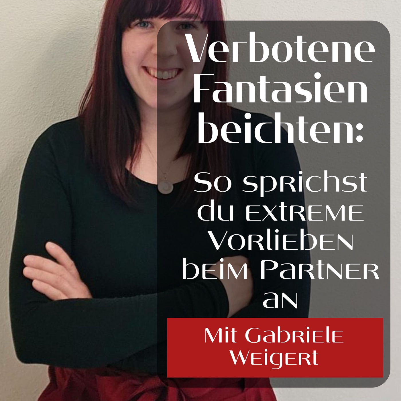 Verbotene Fantasien beichten: So sprichst du extreme Vorlieben beim Partner an. (mit Gabriele Weigert)