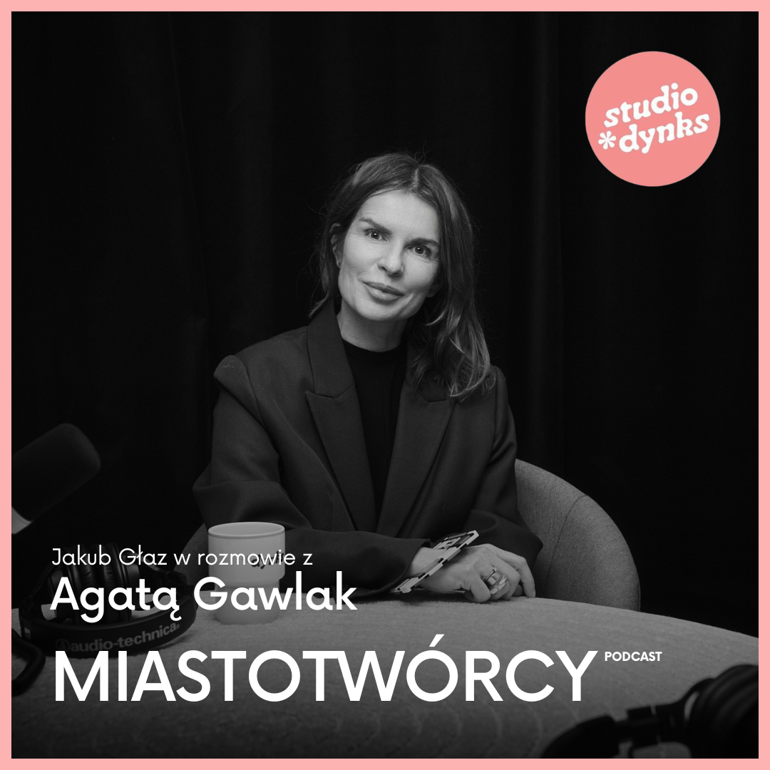 Miastotwórcy (18) Rozmowa z Agatą Gawlak, dziekan Wydziału Architektury Politechniki Poznańskiej