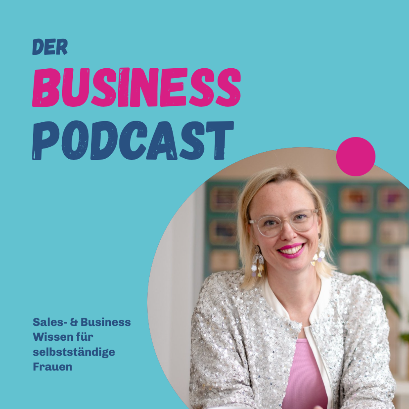 Der Business Podcast - Sales- & Business- Wissen für selbstständige Frauen