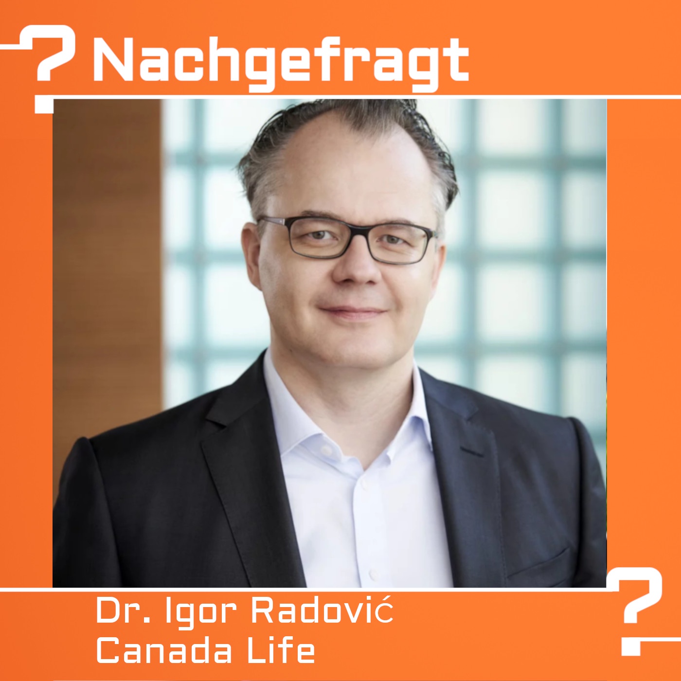 Nachgefragt bei Dr. Igor Radović, Canada Life