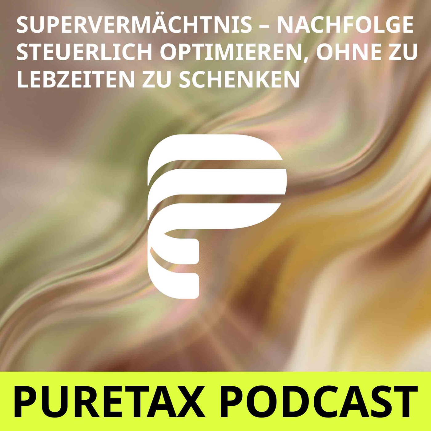 Folge 34: Supervermächtnis – Nachfolge steuerlich optimieren, ohne zu Lebzeiten zu schenken