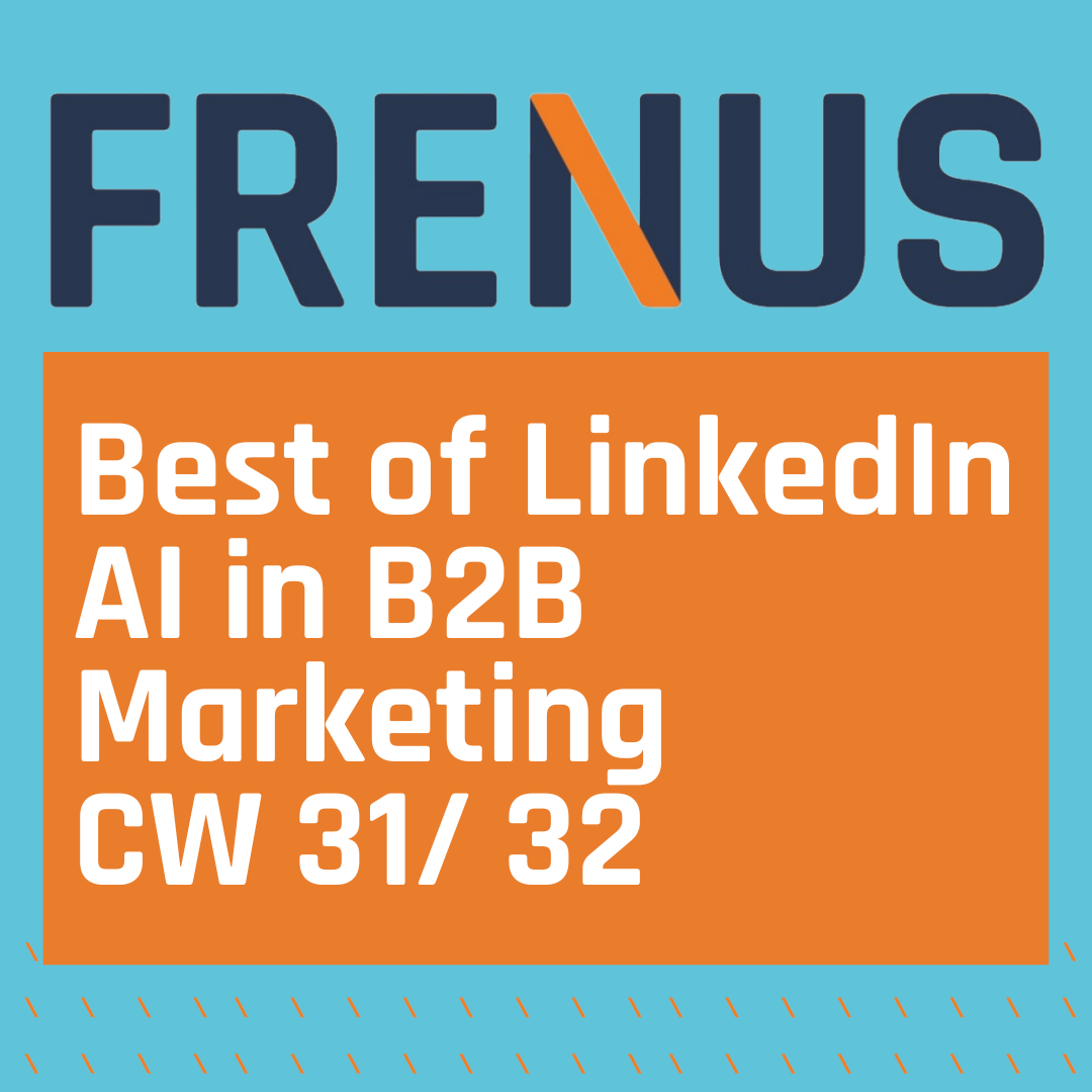 Best of LinkedIn: AI in B2B Marketing CW 31/ 32