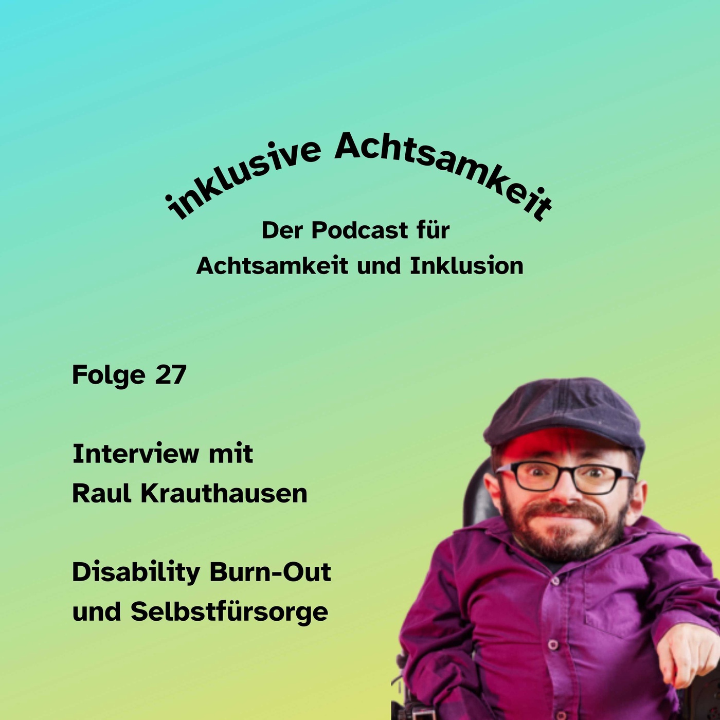 27 -  Disability Burn-Out und Selbstfürsorge - Interview mit Raul Krauthausen