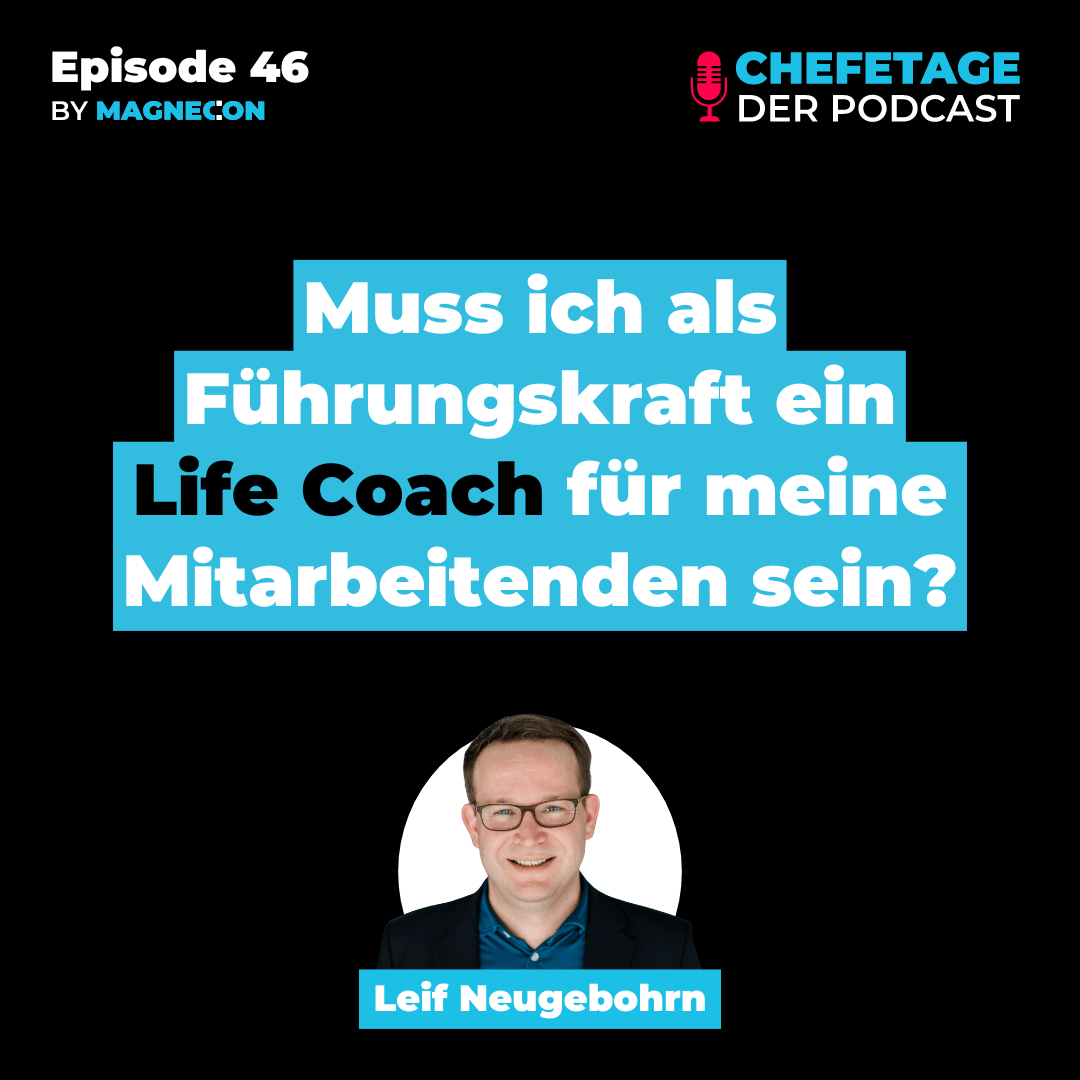 46 - Muss ich als Führungskraft ein Life Coach für meine Mitarbeitenden sein?