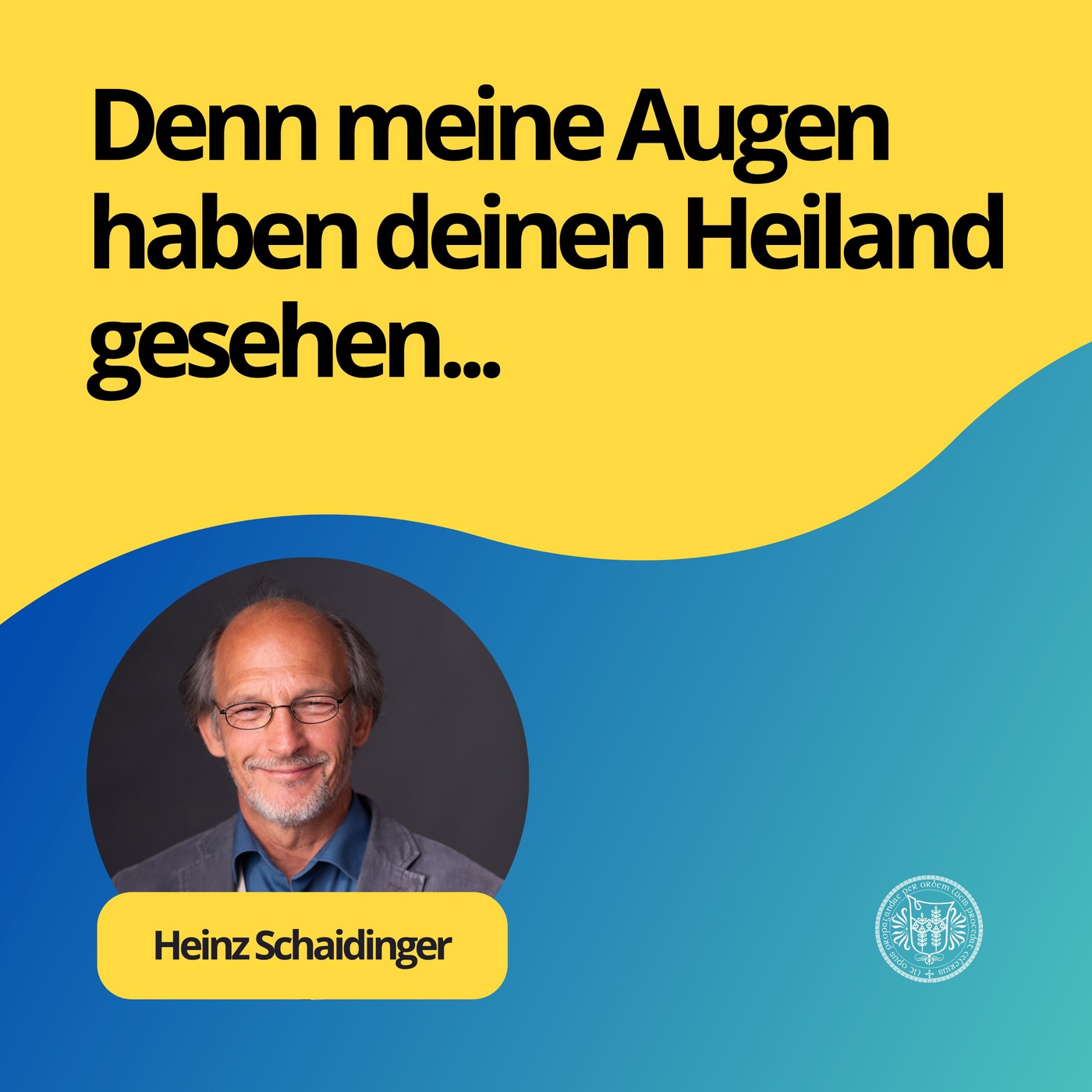 Heinz Schaidinger: Denn meine Augen haben deinen Heiland gesehen...