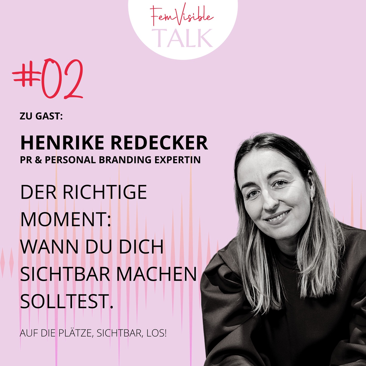 #02 Der richtige Moment: Wann du dich sichtbar machen solltest mit Henrike Redecker, PR und Personal Branding Expertin