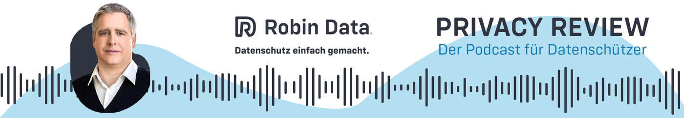 Robin Data Privacy Review -  Der Podcast für Datenschützer