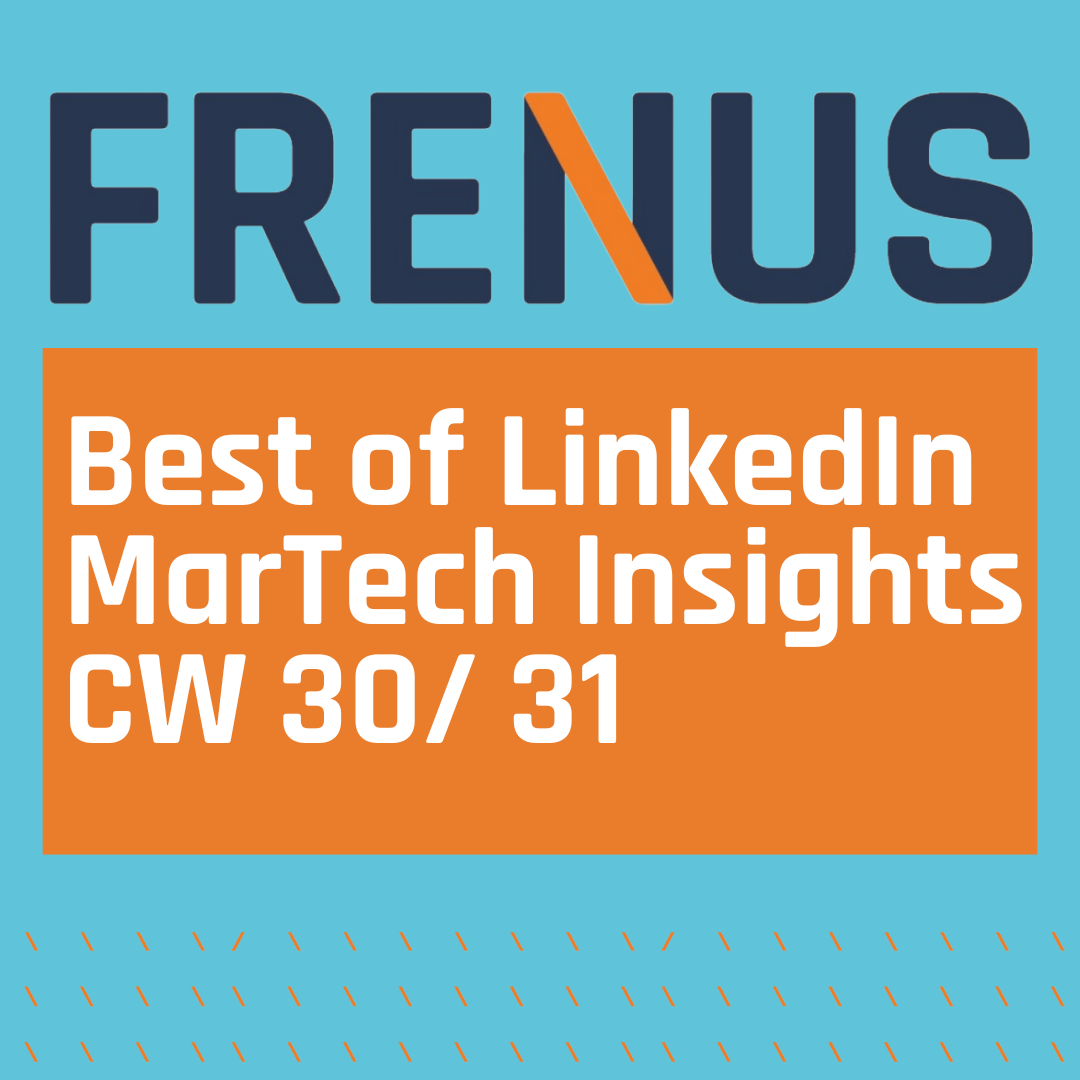 Best of LinkedIn: MarTech Insights CW 30/ 31