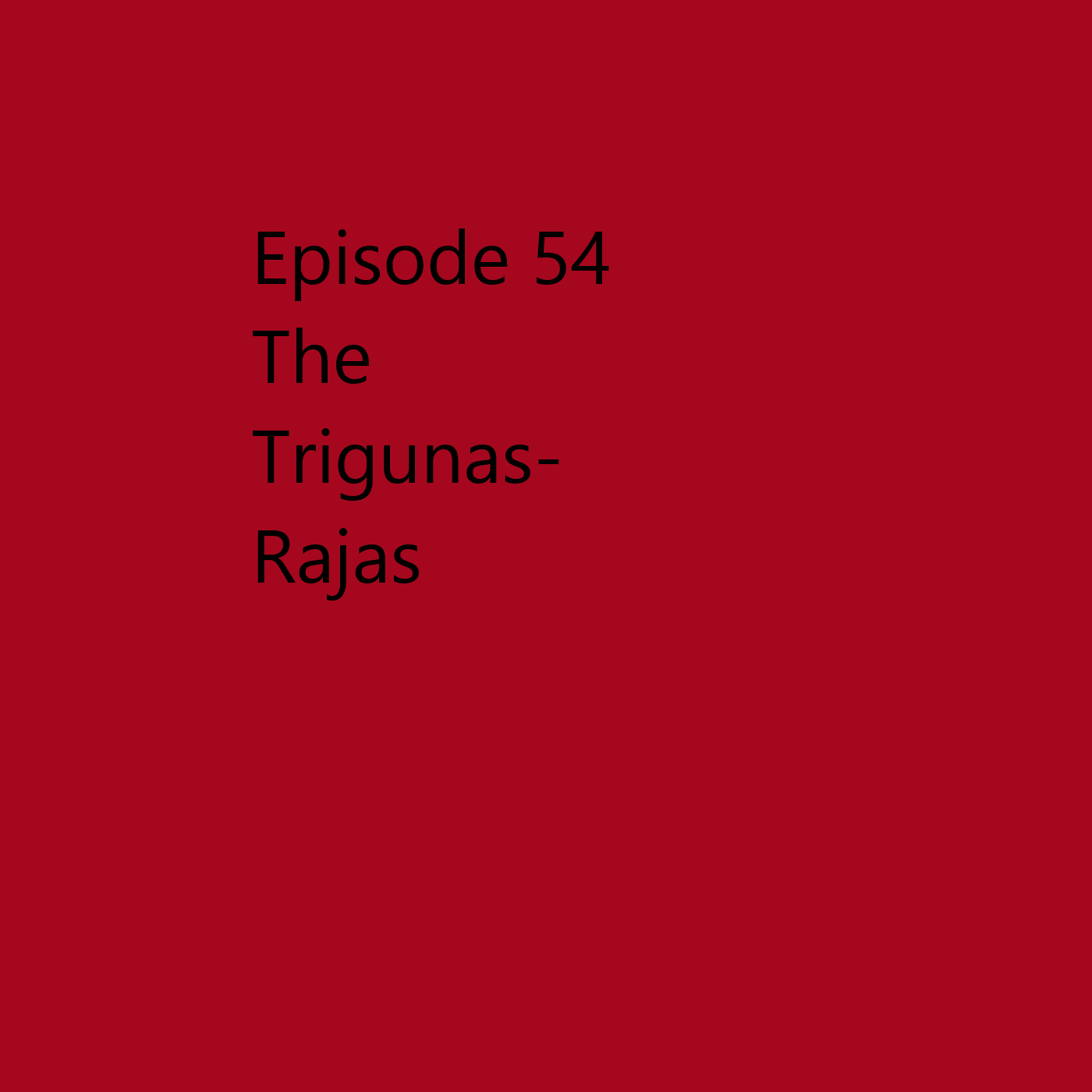 Episode 54 Rajas