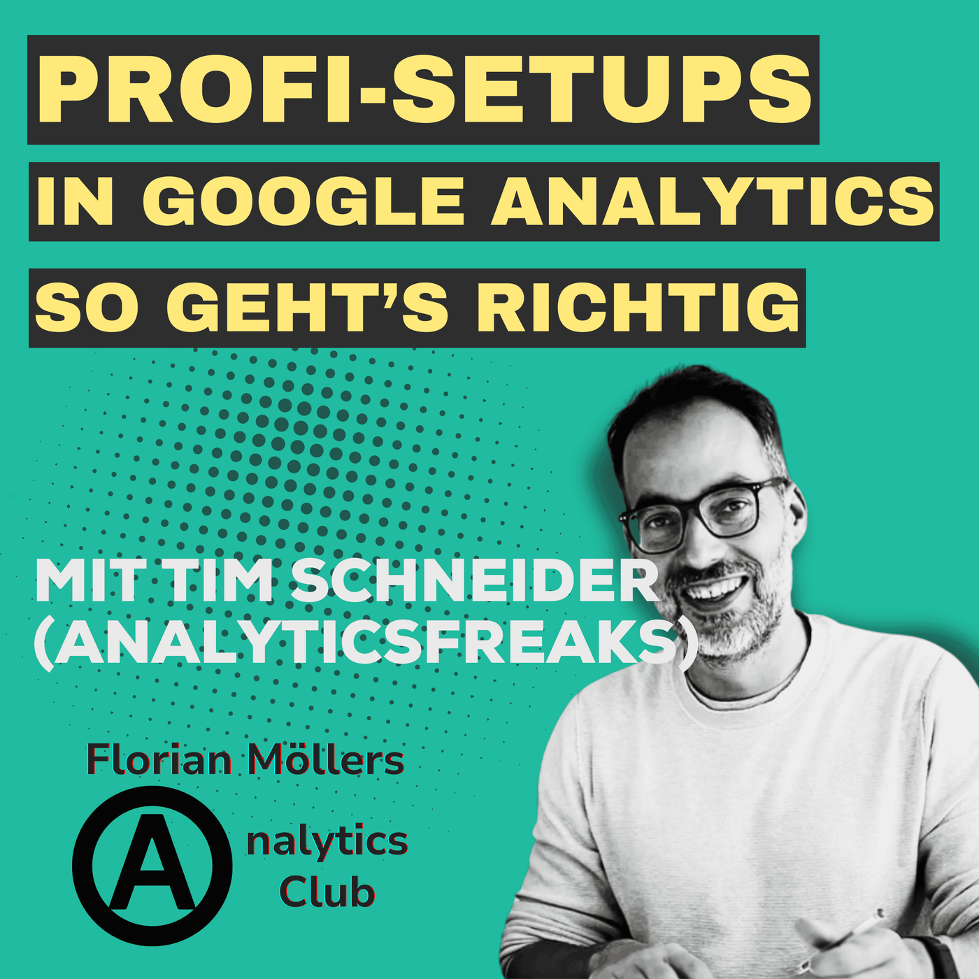 Profi-Setups in Google Analytics - So geht's richtig | mit Tim Schneider (Analyticsfreaks GmbH)