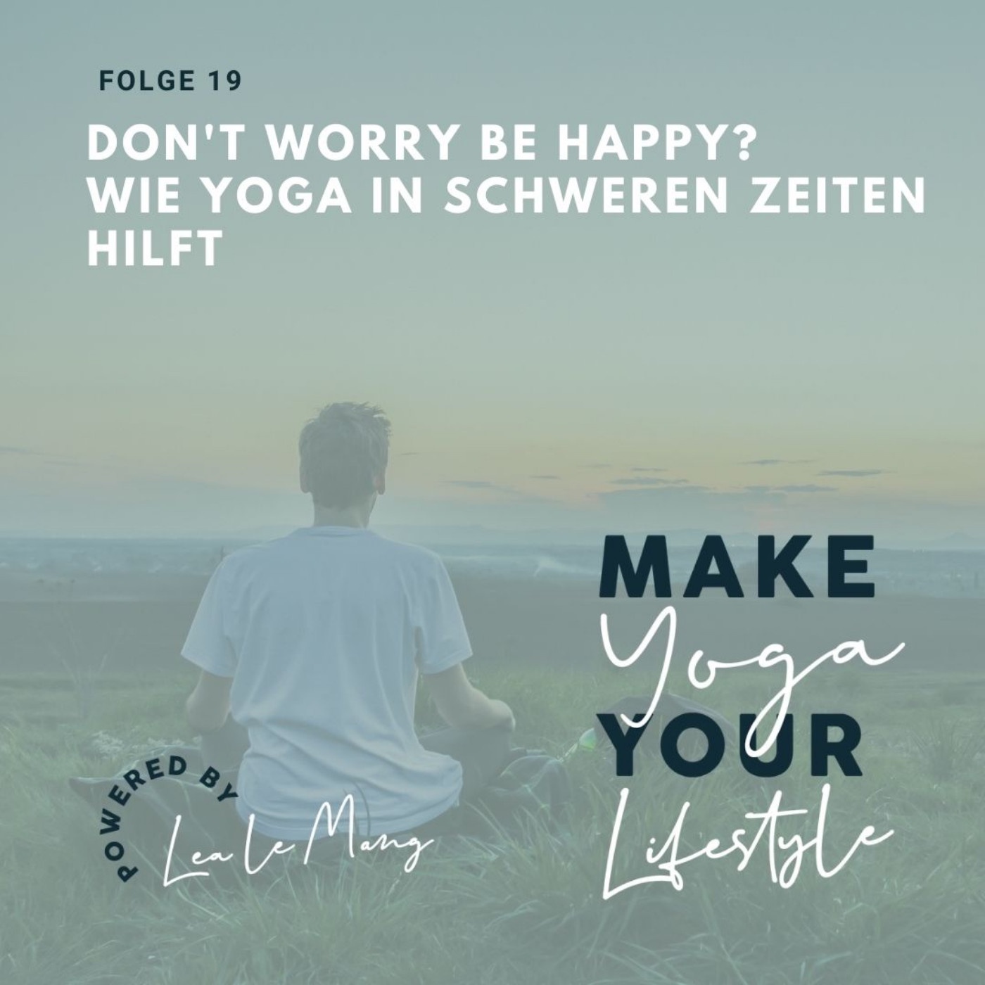 19 - Don't worry be happy? Wie Yoga in schweren Zeiten hilft