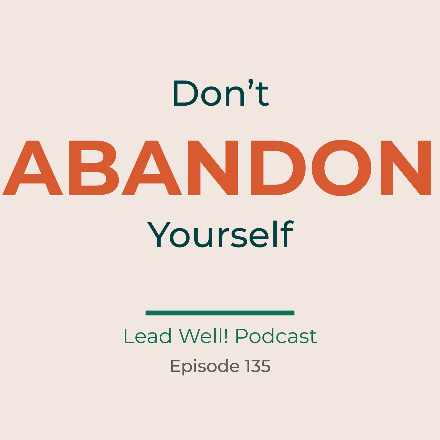 Ep 135. The Truth Only Hurts Once: Leadership Without Self-Abandonment