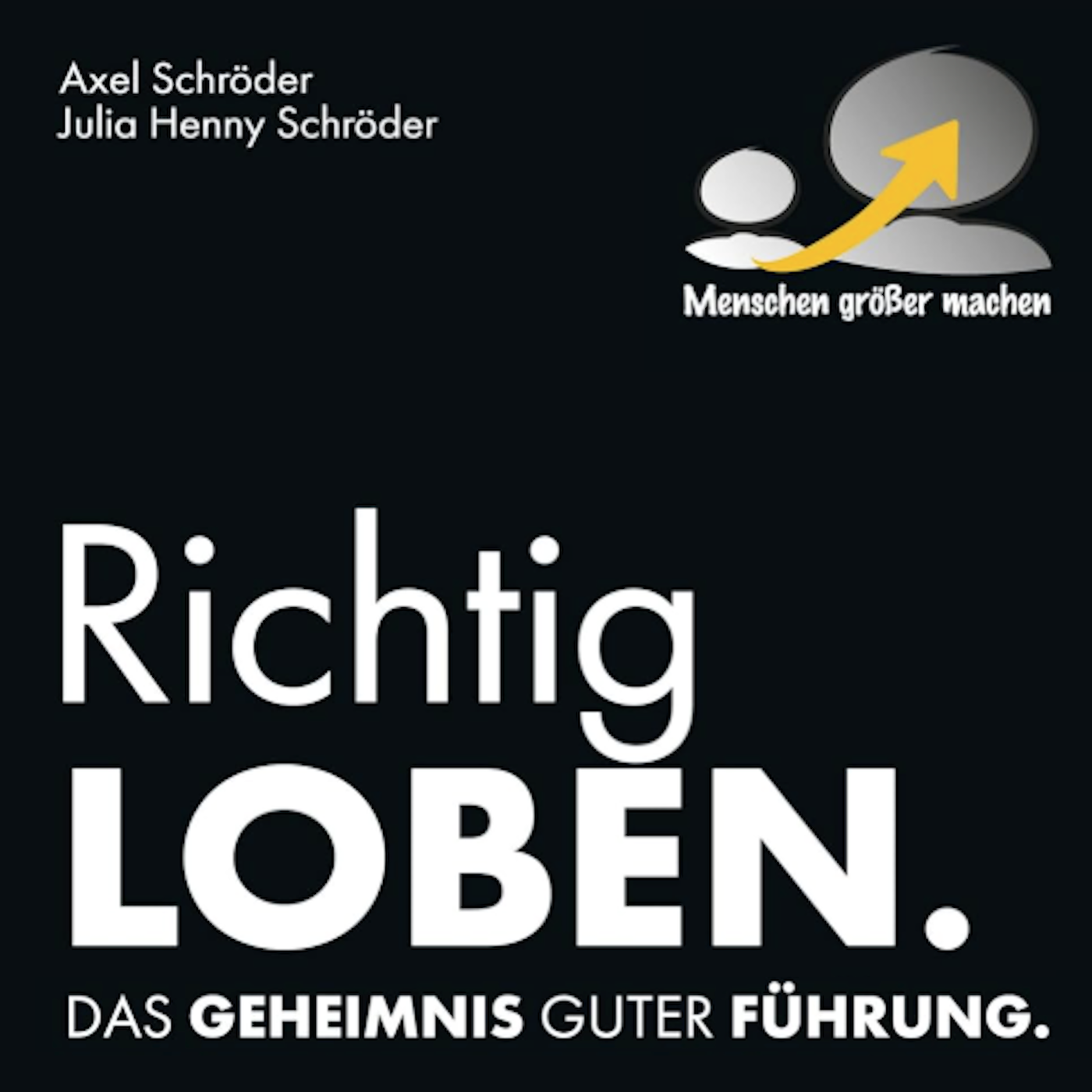 Richtig LOBEN: Das Geheimnis Guter Führung.