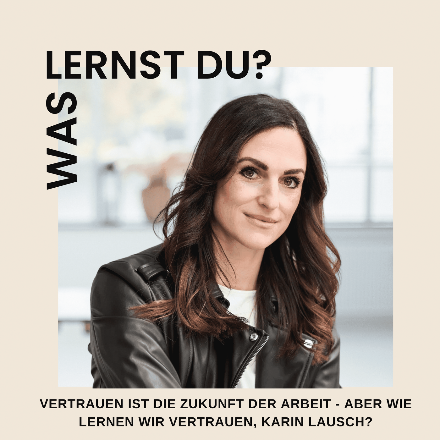 #041 - Vertrauen ist die Zukunft der Arbeit - Aber wie lernen wir Vertrauen, Karin Lausch?