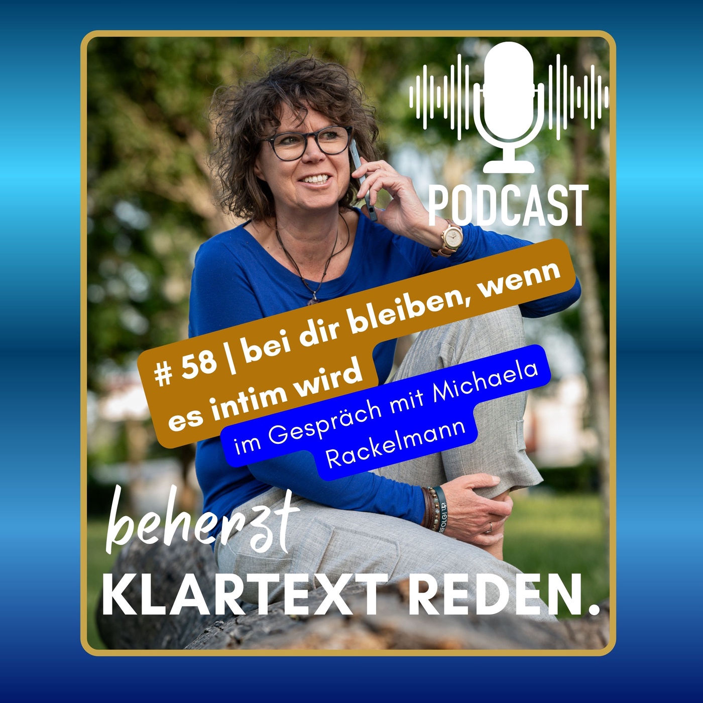 #58 | beherzt Klartext reden | Bei dir bleiben, wenn es intim wird 