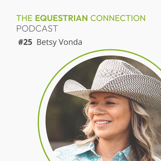 #25 Emotional & Physical Trauma in Horses and the Power of Consent with Betsy Vonda