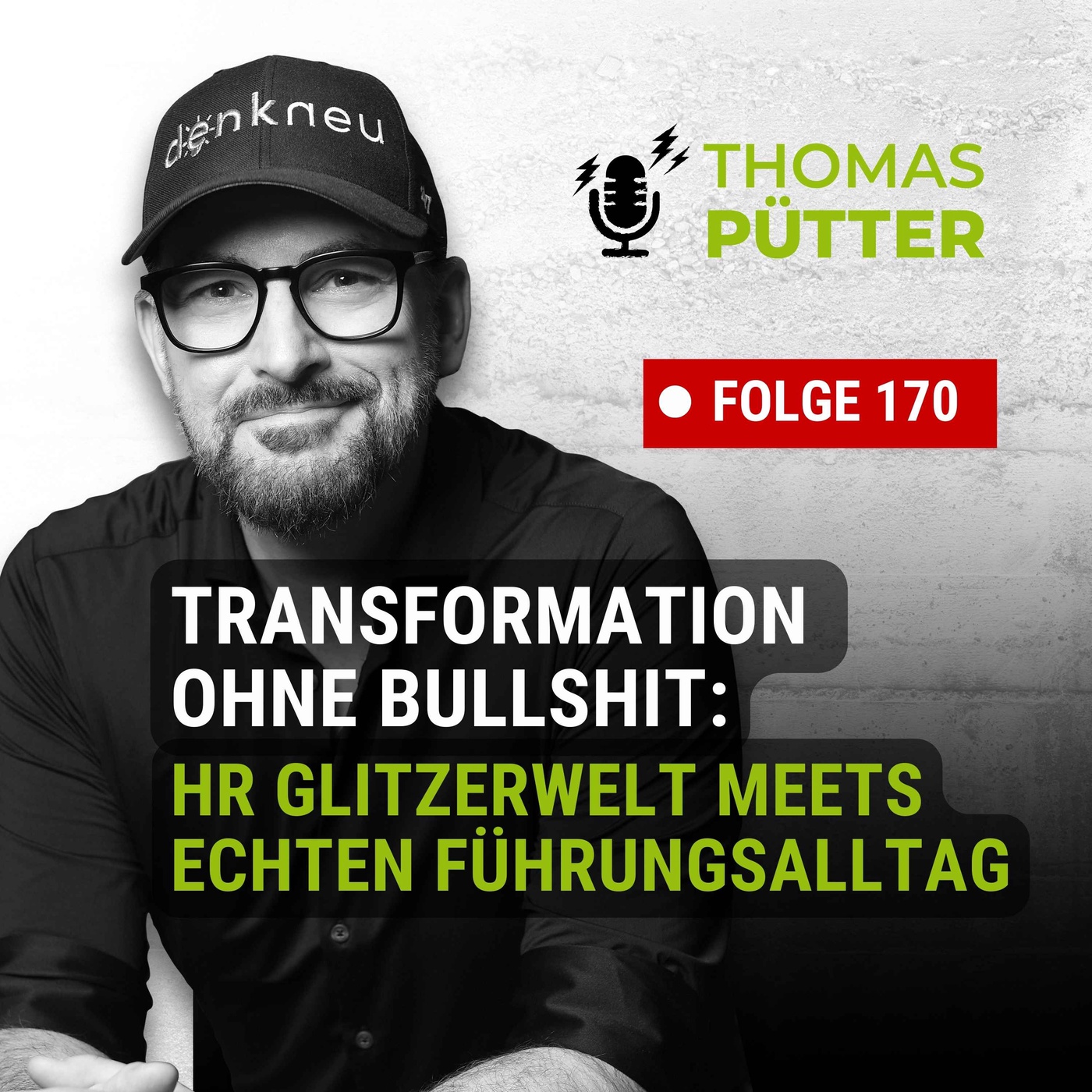 (170) Transformation ohne Bull**t: Führung zwischen HR-Glitzerwelt und echter Realität