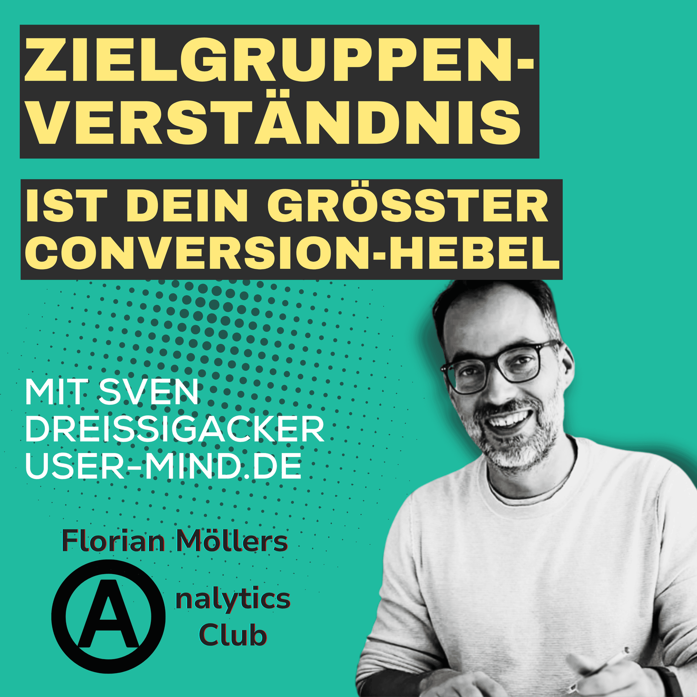 Zielgruppenverständnis ist dein größter Conversion-Hebel | mit Sven Dreissigacker von User-Mind.de