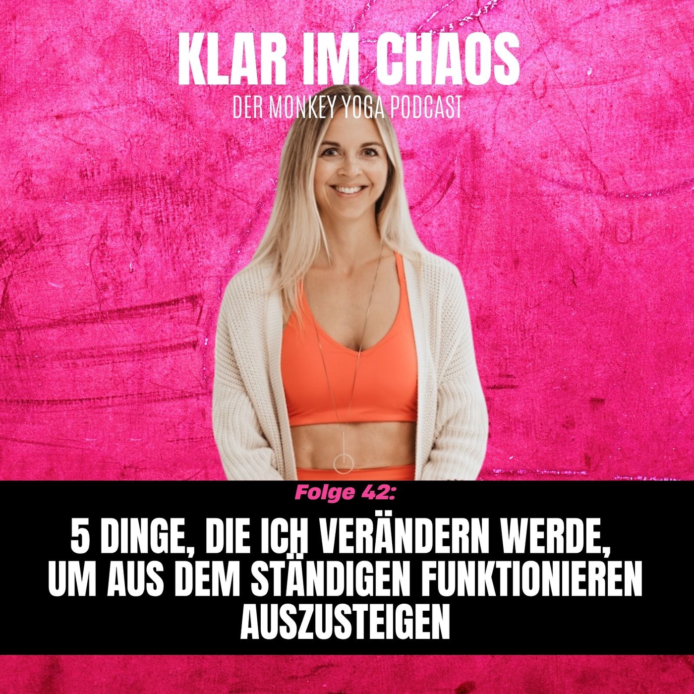 #42: 5 Dinge, die ich verändern werde, um aus dem ständigen Funktionieren auszusteigen