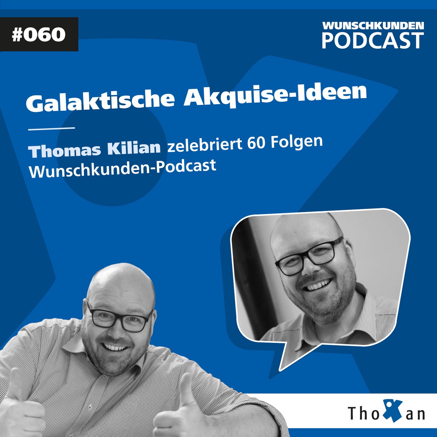 Galaktische Akquise-Ideen: Thomas Kilian zelebriert 60 Folgen Wunschkunden-Podcast