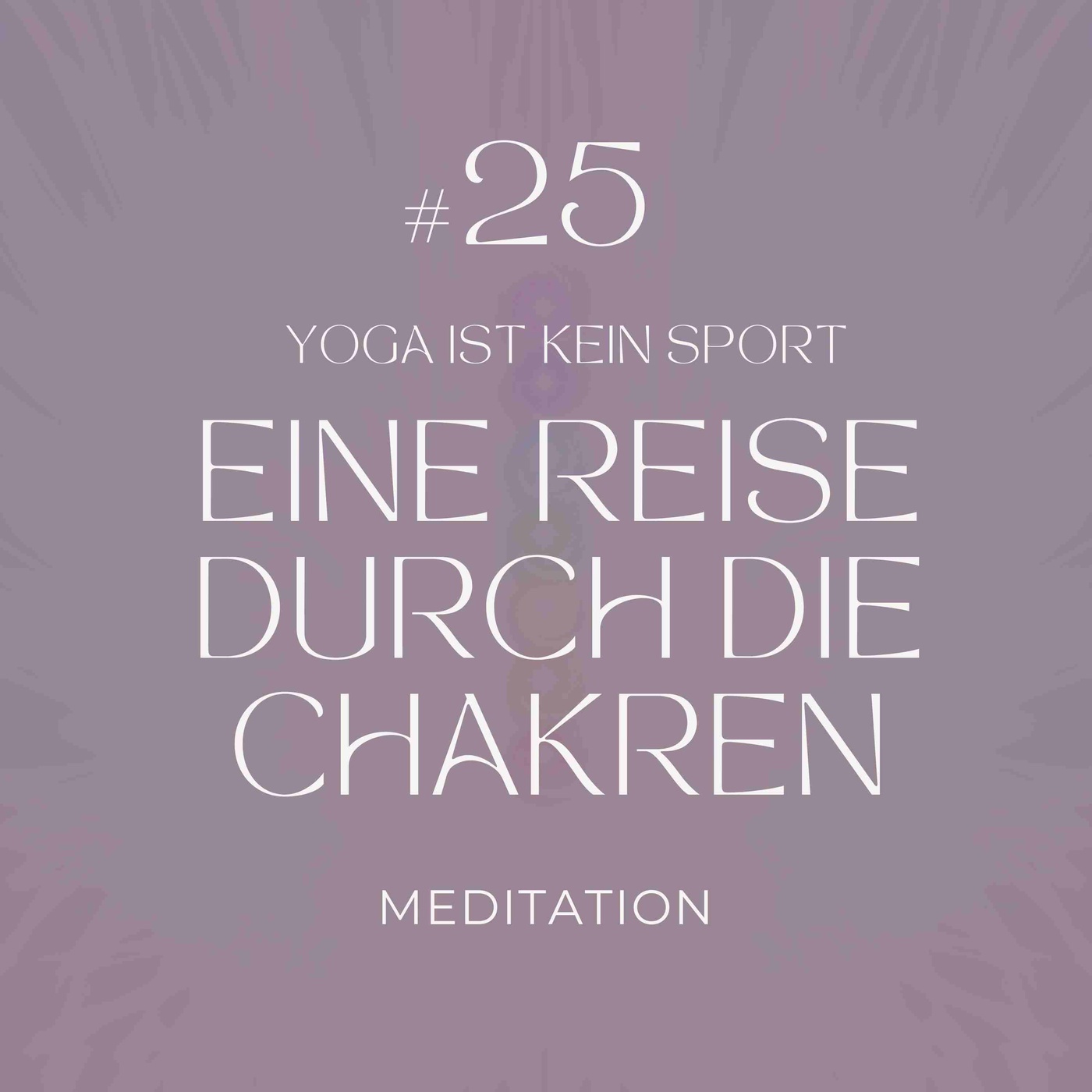 #25 Meditation - Eine Reise durch die Chakren