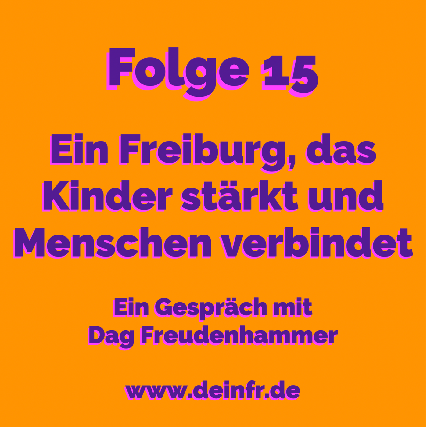 #deinfr Folge 15 – Ein Freiburg, das Kinder stärkt und Menschen verbindet: Ein Gespräch mit Dag Freudenhammer