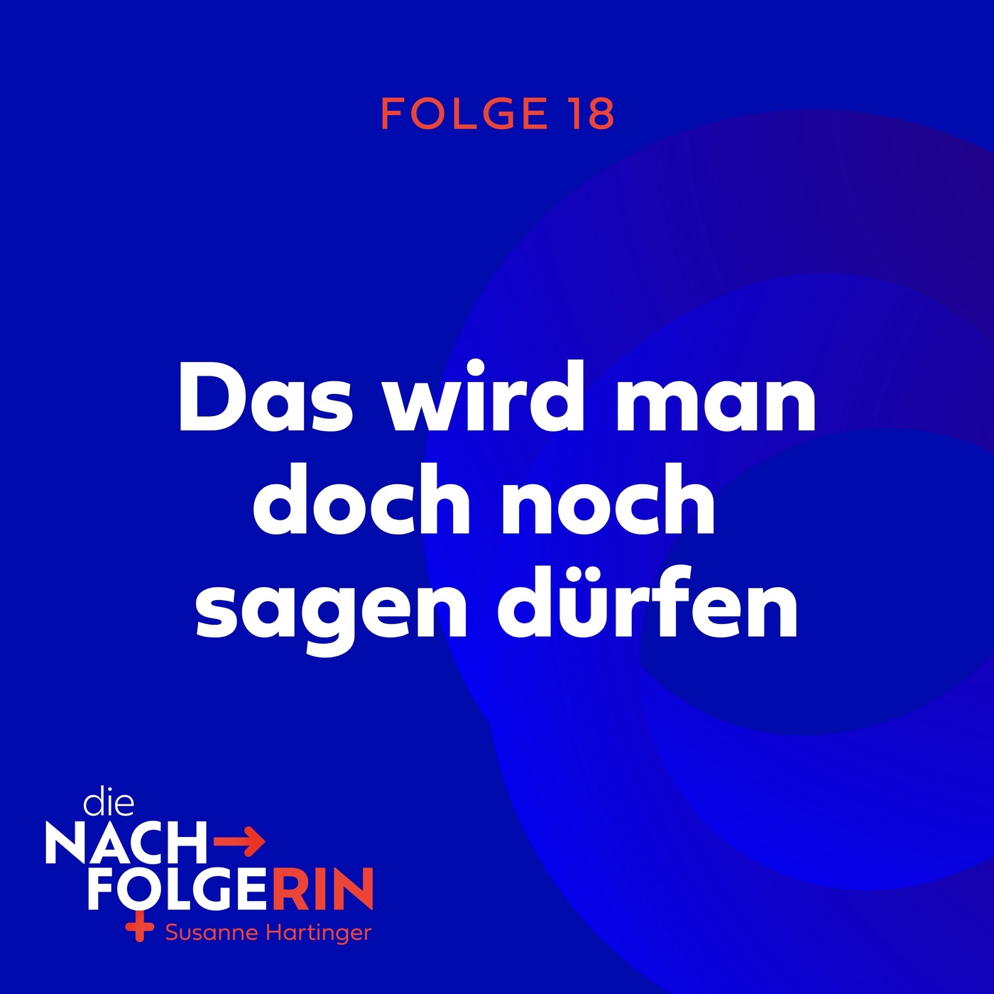 Folge 18 - Das wird man doch noch sagen dürfen!