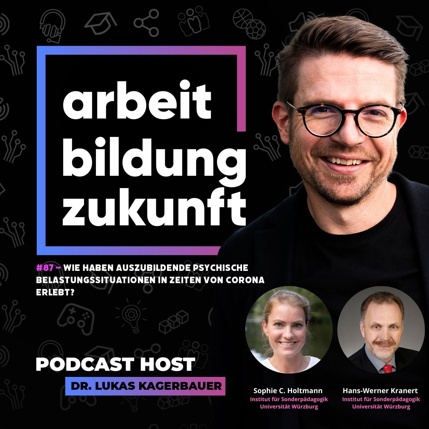 ABZ #87 - Wie haben Auszubildende psychische Belastungssituationen in Zeiten von Corona erlebt? | mit Sophie C. Holtmann und Hans-Walter Kranert, Institut für Sonderpädagogik, Julius-Maximilians-Universität Würzburg